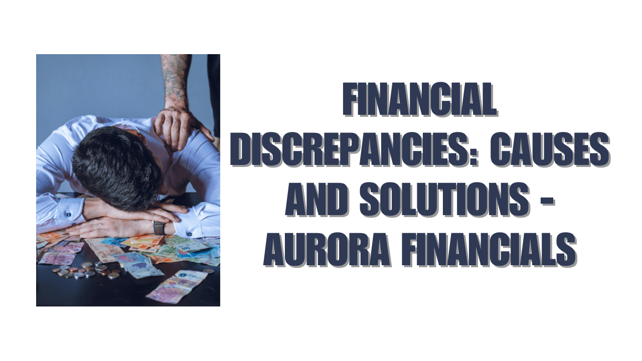 Financial Discrepancies: Causes and Solutions - Aurora Financials
