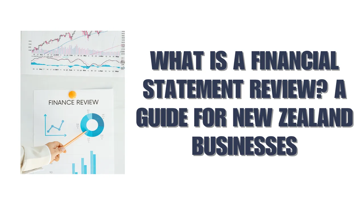 What Is a Financial Statement Review? A Guide for New Zealand Businesses